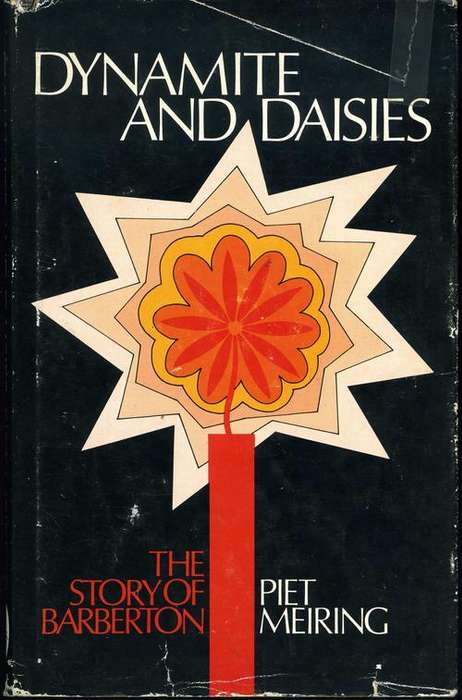 Dynamite and Daisies, The Story of Barberton - Piet Meiring