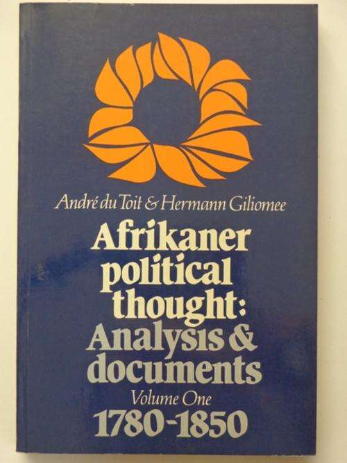 Afrikaner Political Thought: Analysis & Documents. Volume 1: 1780 - 1850. - H. Giliomee & A. Du Toit