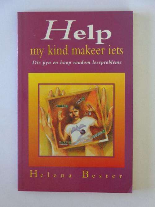 Help my Kind Makeer Iets, Die Pyn en Hoop Rondom Leerprobleme - Helena Bester