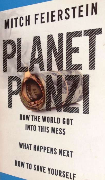 Planet PONZI - Mitch Feierstein - How world got into this mess