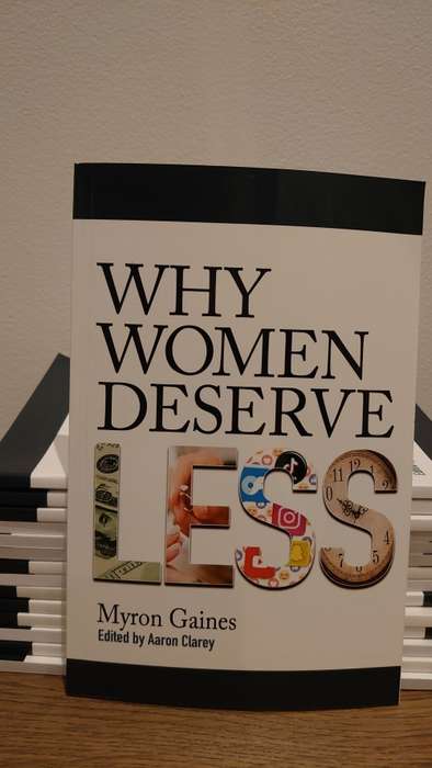 Why Women Deserve Less - Paperback Edition by by Myron Gaines (Author)