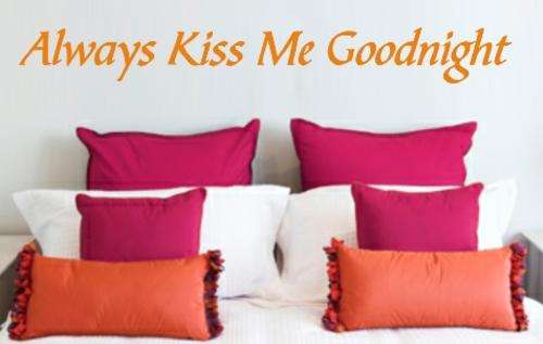 VINYL DECAL - ALWAYS KISS ME GOODNIGHT INSPIRATIONAL QUOTE TYPE 2 - WALL ART