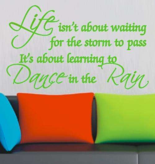 VINYL DECAL - DANCE IN THE RAIN INSPIRATIONAL QUOTE 2 - WALL ART
