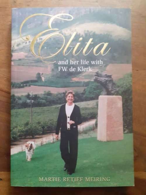 Elita And Her Life With F W de Klerk ~ Martie Retief Meiring