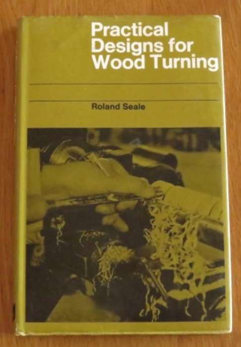 'Practical Designs for Wood Turning' by Roland Seale ISBN 0237444682
