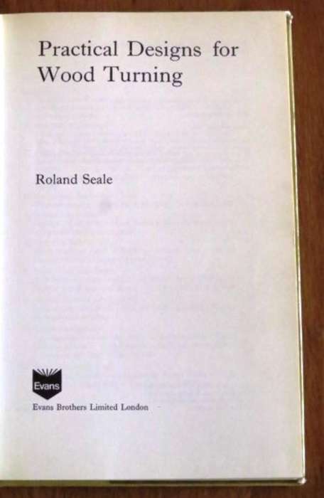 Practical Designs for Wood Turning by Roland Seale ISBN 0237444682