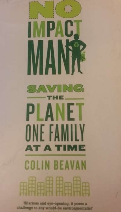 BOOKS - No Impact Man: Saving the Planet One Family at a Time  - Colin Beavan