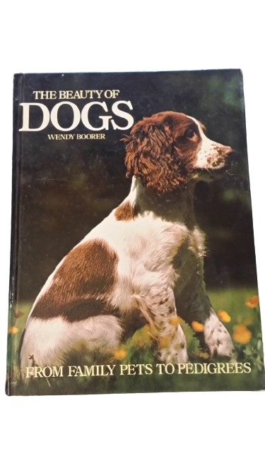 The Beauty of Dogs Family Pets and Pedigrees - Wendy Boorer