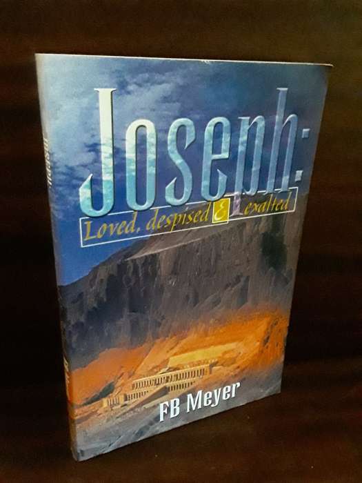 Books : Joseph . loved , despised and exalted , FB Meyer