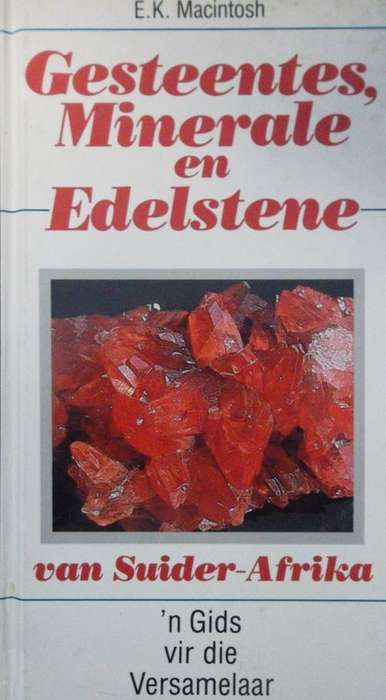 GESTEENTES, MINERALE END EDELSTENE VAN SUID AFRIKA Deur E K Macintosh