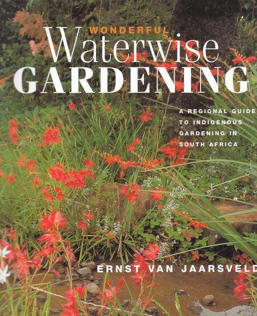 WONDERFUL WATERWISE GARDENING. By Ernst Van Jaarsveld