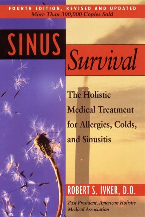 Sinus Survival: The Holistic Medical Treatment for Allergies, Colds and Sinusitis by Robert S. Ivker