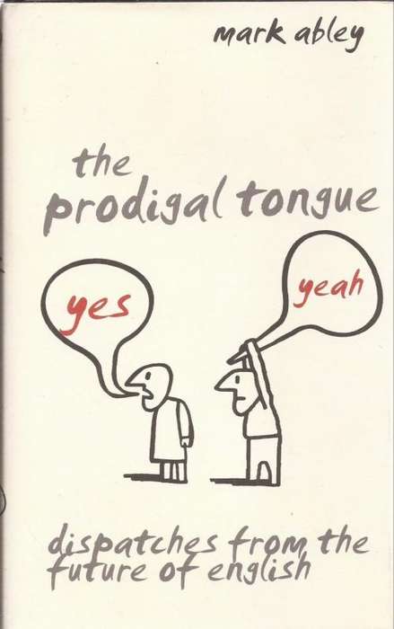 The Prodigal Tongue by Mark Abley ~ Dispatches from the Future of English