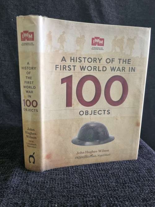 A History of the First World War in 100 Objects by John Hughes-Wilson