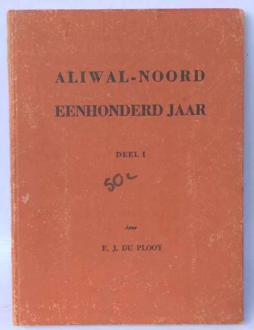 Aliwal-Noord Eenhonderd Jaar by F J Du Plooy | Deel 1