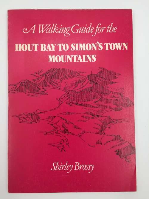 A Walking Guide for the Hout Bay to Simon`s Town Mountains by Shirley Brossy