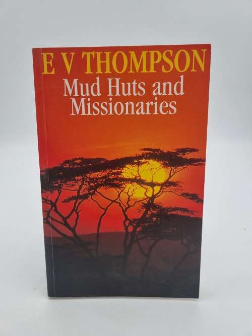 Mud Huts and Missionaries by E V Thompson