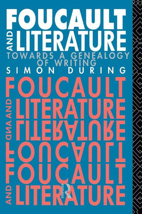 Foucault and Literature : Towards a Geneaology of Writing - Simon During