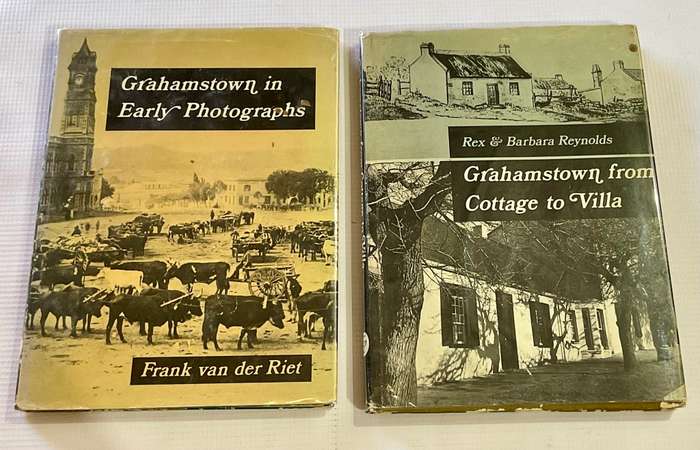 Grahamstown in Early Photographs & Grahamstown From Cottage to Villa