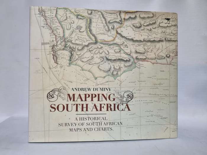 Mapping South Africa ~ Andrew Duminy | A Historical Survey of South African Maps and Charts