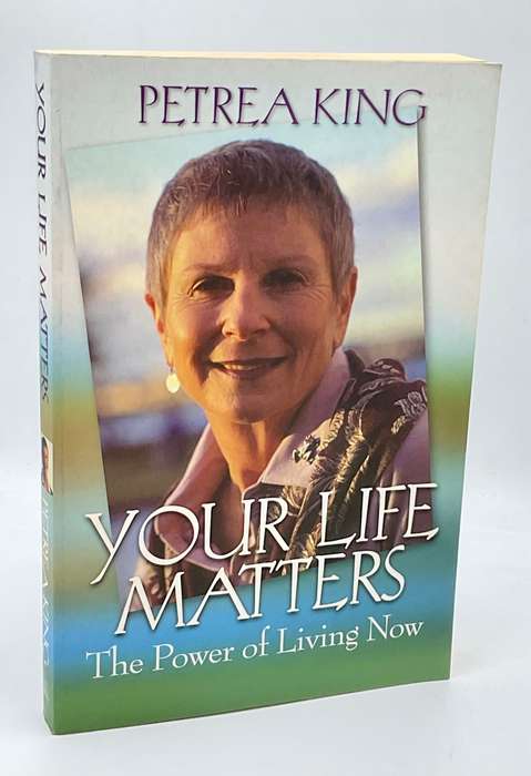 Your Life Matters - Petrea King | The Power of Living Now