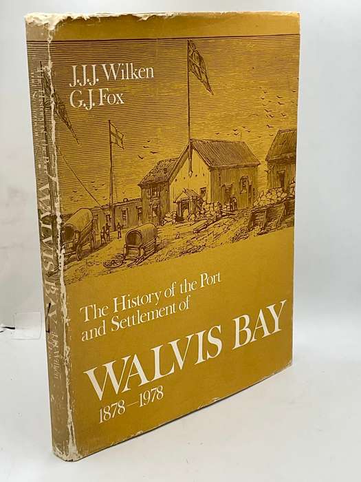 The History of the Port and Settlement of Walvis Bay 1878 - 1978 - JJJ Wilken and GJ Fox |Signed