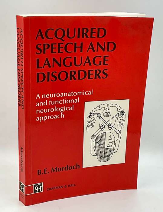 Acquired Speech and Language Disorders: A neuroanatomical and functional neurological  BE Murdoch