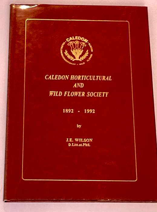 Caledon Horticultural and Wild Flower Society 1892 -1992  JE Wilson