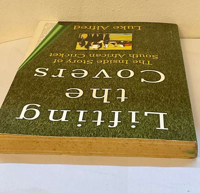 Lifting the Covers: The Inside Story of South African Cricket by Luke Alfred