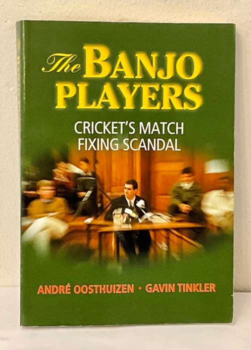 The Banjo Players: Cricket`s Match Fixing Scandal by André Oosthuizen and Gavin Tinkler