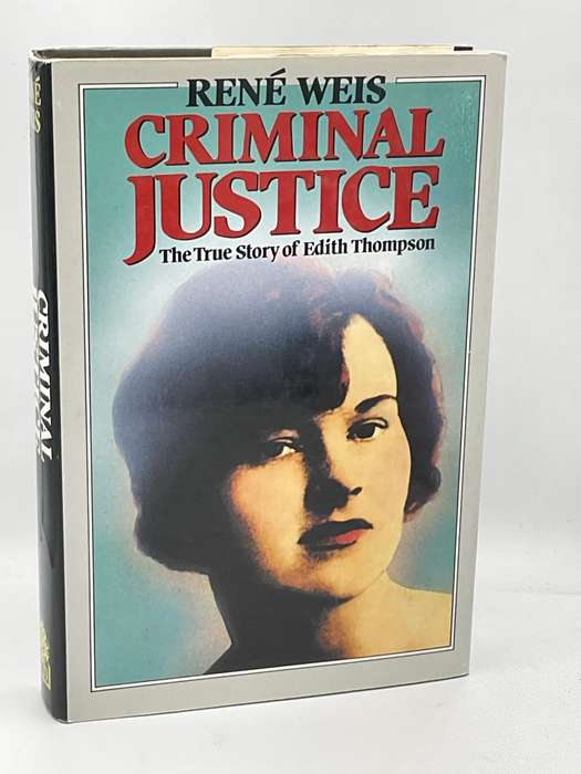 Criminal Justice: The True Story of Edith Thompson by Rene Weis