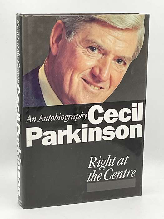 Cecil Parkinson - Right at the Centre - An Autobiography