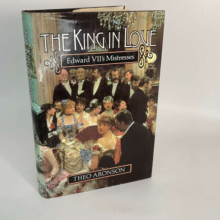 The King in Love: Edwards Vll`s Mistresses : Lillie Langtry, Daisy Warwick, Alice Keppel ... Aronson