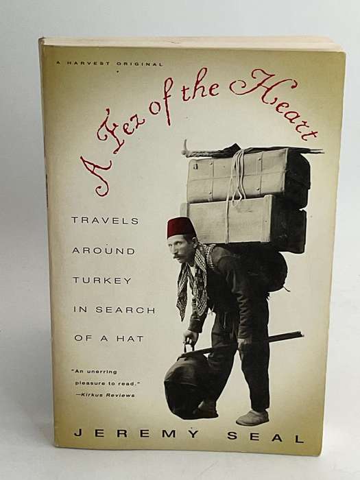 A Fez of the Heart: Travels around Turkey in Search of a Hat by Jeremy Seal