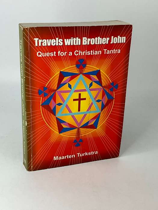 Travels With Brother John: Quest For A Christian Tantra - Maarten Turkstra