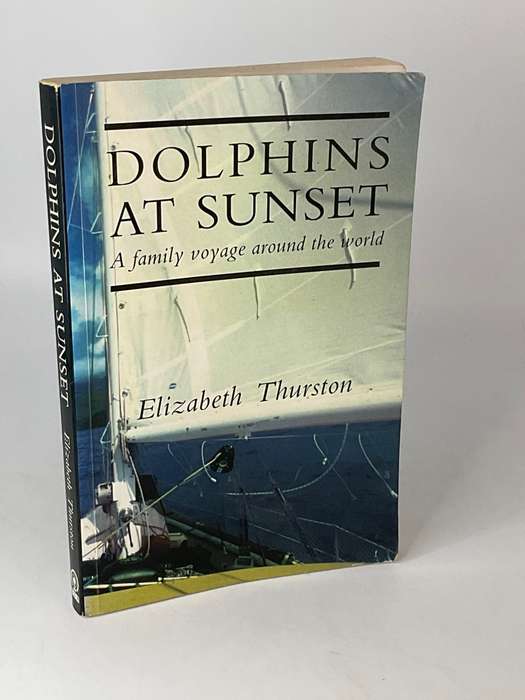 Dolphins at Sunset: A Family's Voyage Around the World by Elizabeth Thurston | Sailing