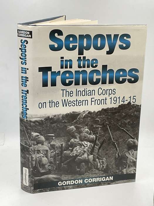 Sepoys in the Trenches: The Indian Corps on the Western Front 1914-15 by Gordon Corrigan