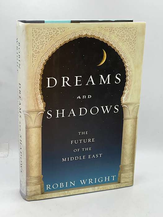 Dreams and Shadows: The Future of the Middle East by Robin Wright