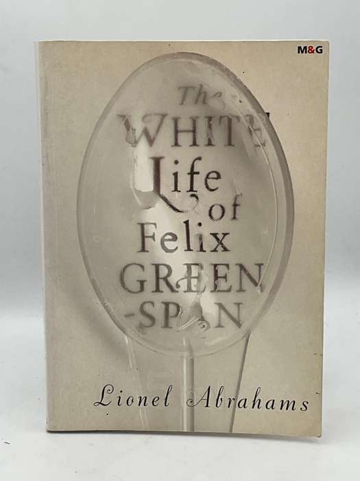 The White Life of Felix Greenspan - Lionel Abrahams
