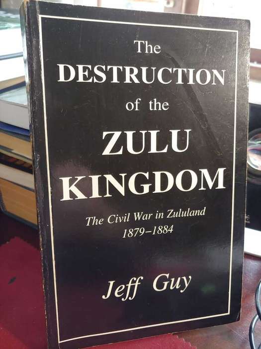 The Destruction of the Zulu Kingdom - Jeff Guy