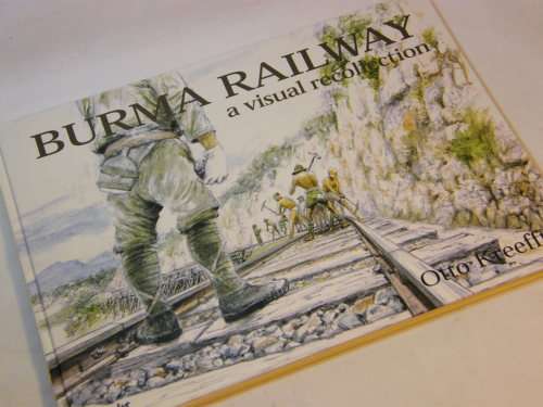 Burma Railway - A visual recollection by Otto Kreefft