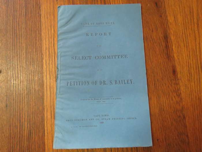 Cape of Good Hope Report of the select committee on the petition of Dr. S. Bailey - 1860