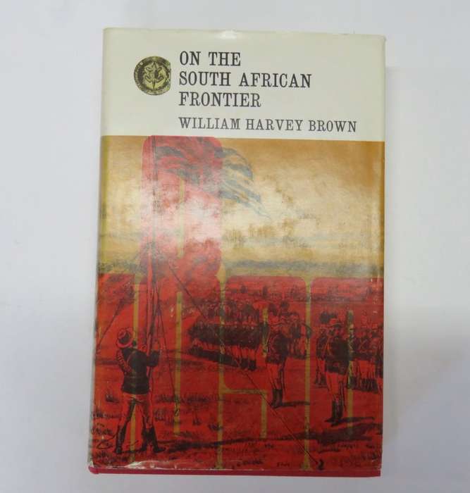 On the South African Frontier by William Harvey Brown - Rhodesiana Reprint Library Volume 12