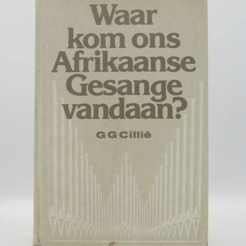 Waar kom ons Afrikaanse Gesange vandaan? - Geteken deur die skrywer CG Cillie