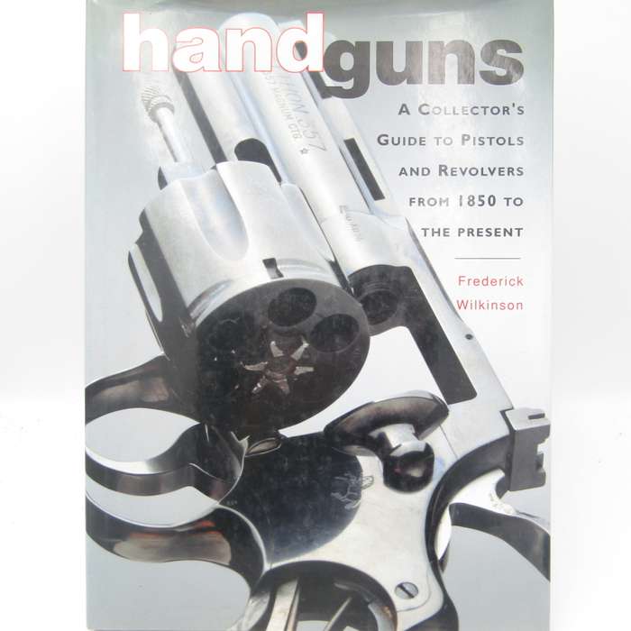 Handguns - A Collector`s Guide to Pistols and Revolvers from 1850 to the Present by Frederick Wilson