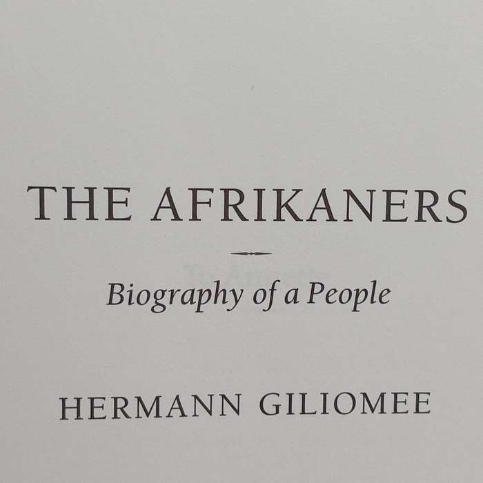 The Afrikaners - Biography of a people by Hermann Giliomee