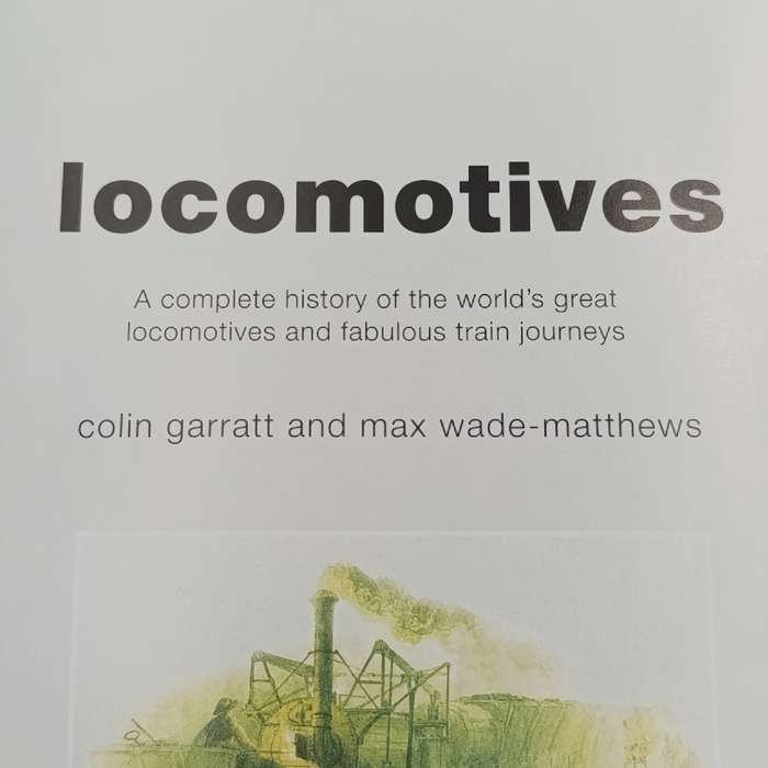 Locomotives a complete history of the world's great locomotives and fabulous train journeys