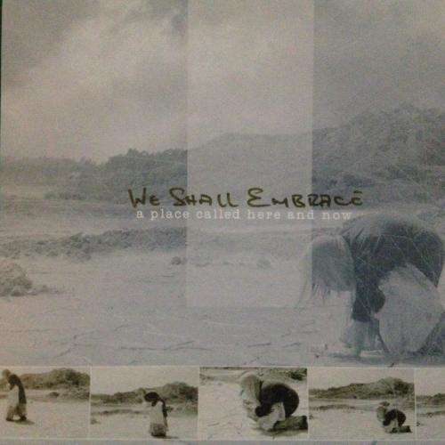 CD - We Shall Embrace - A Place Called Here and Now