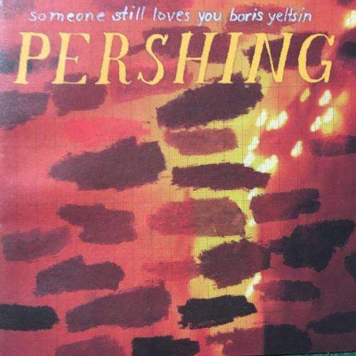 CD - Pershing - Someone Still Loves You Boris Yeltsin