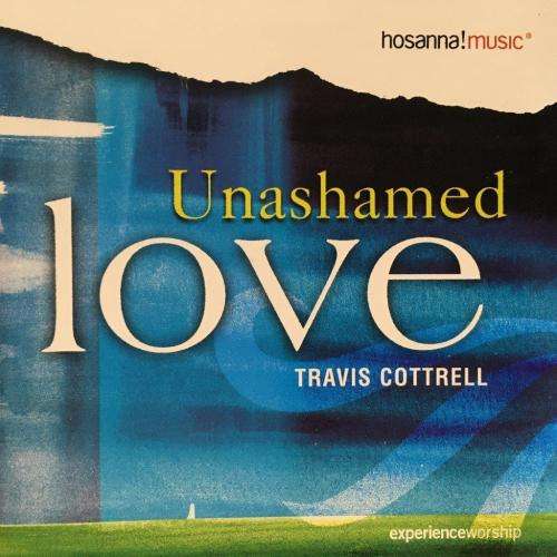 CD - Travis Cottrell - Unashamed Love